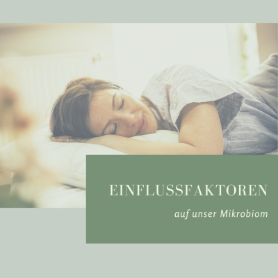 Einflussfaktoren auf unser Mikrobiom - Faktoren, die  unsere Darmflora beeinflussen