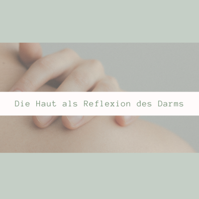 Die Verbindung zwischen Haut und Darmgesundheit: Ein Blick auf ihre Gemeinsamkeiten - Die Haut als Reflexion des Darms